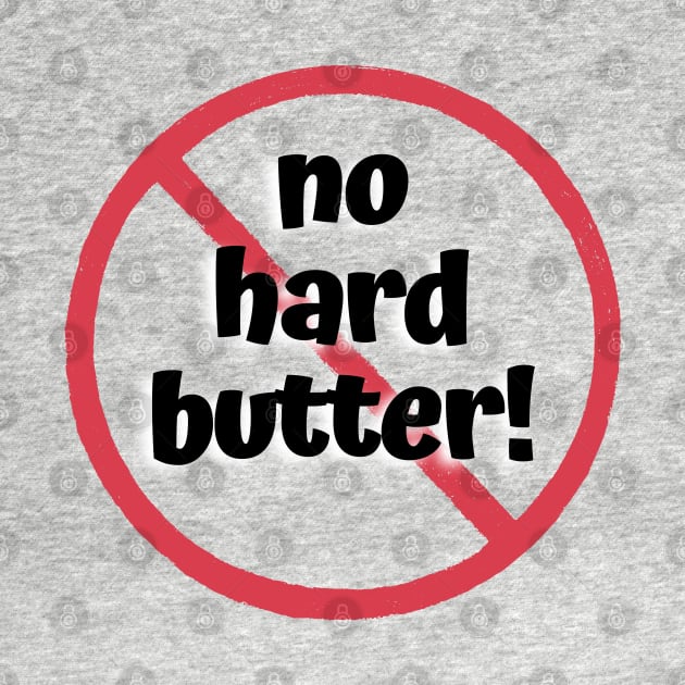 No Hard Butter! No Dairy! by drumweaver